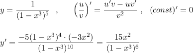 y=\dfrac{1}{(1-x^3)^5}\ \ ,\ \ \ \ \ \Big(\dfrac{u}{v}\Big)'=\dfrac{u'v-uv'}{v^2}\ ,\ \ (const)'=0\\\\\\y'=\dfrac{-5(1-x^3)^4\cdot (-3x^2)}{(1-x^3)^{10}}=\dfrac{15x^2}{(1-x^3)^6}