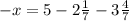 -x = 5 - 2\frac{1}{7} - 3\frac{4}{7}