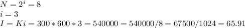 N=2^{i}=8\\i=3\\I=Ki=300*600*3=540000=540000/8=67500/1024=65.91\\