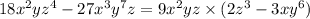 18x {}^{2} yz {}^{4} - 27x {}^{3} y {}^{7} z = 9x {}^{2} yz \times (2z {}^{3} - 3xy {}^{6} )