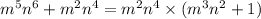 m {}^{5} n {}^{6} + m {}^{2} n {}^{4} = m {}^{2} n {}^{4} \times (m {}^{3} n {}^{2} + 1)