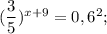 (\dfrac{3}{5})^{x+9}=0,6^{2};