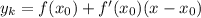 y_k = f(x_0)+f'(x_0)(x-x_0)