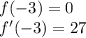 f(-3) =0 \\f'(-3)=27