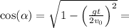 \cos(\alpha) = \sqrt{1 - \left( \frac{gt}{2v_0} \right)^2} =