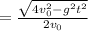 = \frac{\sqrt{4v_0^2 - g^2t^2}}{2v_0}
