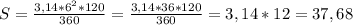 S = \frac{3,14 * 6^{2}*120 }{360} = \frac{3,14 * 36 * 120}{360} = 3,14 * 12 = 37,68