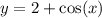 y = 2 + \cos(x)