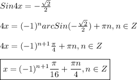 Sin4x=-\frac{\sqrt{2} }{2} \\\\4x=(-1)^{n}arcSin(-\frac{\sqrt{2} }{2})+\pi n,n\in Z \\\\4x=(-1)^{n+1}\frac{\pi }{4}+\pi n, n\in Z\\\\\boxed{x=(-1)^{n+1}\frac{\pi }{16}+\frac{\pi n }{4},n\in Z}