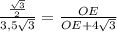 \frac{\frac{\sqrt{3} }{2} }{3,5\sqrt{3} } =\frac{OE}{OE+4\sqrt{3} }