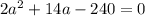 2a^{2} +14a-240=0