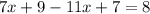 7x+9-11x+7=8