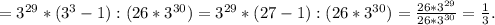 =3^{29}*(3^3-1):(26*3^{30})=3^{29}*(27-1):(26*3^{30})=\frac{26*3^{29}}{26*3^{30}} =\frac{1}{3} .