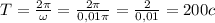 T=\frac{2\pi}{\omega}=\frac{2\pi}{0,01\pi}=\frac{2}{0,01}=200c