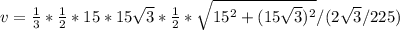 v=\frac{1}{3} *\frac{1}{2} *15*15\sqrt{3}*\frac{1}{2} *\sqrt{15^{2} + (15\sqrt{3})^{2} } /(2\sqrt{3} / 225 )