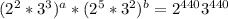 (2^{2}*3^{3} )^{a} * (2^{5} *3^{2} )^{b} =2^{440} 3^{440}