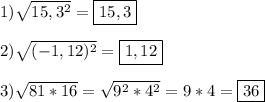 1)\sqrt{15,3^{2} }=\boxed{15,3}\\\\2)\sqrt{(-1,12)^{2} }=\boxed{1,12}\\\\3)\sqrt{81*16}=\sqrt{9^{2}*4^{2}}=9*4=\boxed{36}