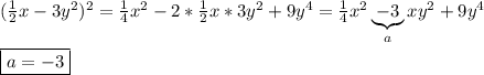 (\frac{1}{2}x-3y^{2})^{2}=\frac{1}{4}x^{2}-2*\frac{1}{2}x*3y^{2}+9y^{4}=\frac{1}{4}x^{2}\underbrace{-3}_{a}xy^{2}+9y^{4}\\\\\boxed{a=-3}