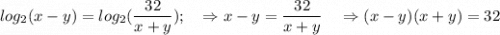 \displaystyle log_2(x-y) = log_2(\frac{32}{x+y} ); \quad \Rightarrow x-y = \frac{32}{x+y} \quad \Rightarrow (x-y)(x+y)=32