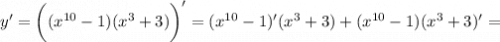 \displaystyle y'=\bigg( (x^{10}-1)(x^3+3)\bigg)'=(x^{10}-1)'(x^3+3)+(x^{10}-1)(x^3+3)'=