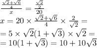 \frac{ \frac{ \sqrt{2} + \sqrt{6} }{4} }{x} = \frac{ \frac{ \sqrt{2} }{2} }{20} \\ x = 20 \times \frac{ \sqrt{2} + \sqrt{6} }{4} \times \frac{2}{ \sqrt{2} } = \\ = 5 \times \sqrt{2} (1 + \sqrt{3} ) \times \sqrt{2} = \\ = 10(1 + \sqrt{3} ) = 10 + 10 \sqrt{3}