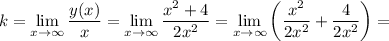 k=\lim\limits_{x\to \infty}} \dfrac{y(x)}{x} =\lim\limits_{x\to \infty}} \dfrac{x^2+4}{2x^2} =\lim\limits_{x\to \infty}} \left(\dfrac{x^2}{2x^2} +\dfrac{4}{2x^2}\right) =