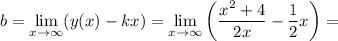 b=\lim\limits_{x\to \infty}} (y(x)-kx) =\lim\limits_{x\to \infty}}\left( \dfrac{x^2+4}{2x}-\dfrac{1}{2}x \right)=