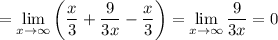 =\lim\limits_{x\to \infty}}\left( \dfrac{x}{3}+\dfrac{9}{3x}-\dfrac{x}{3} \right)=\lim\limits_{x\to \infty}} \dfrac{9}{3x}=0