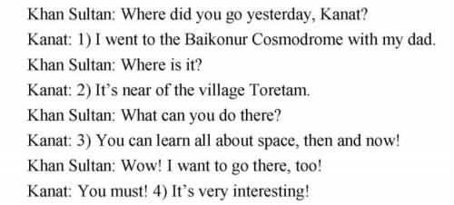 Ich 2 Complete the dialogue.Khan Sultan: Where did you go yesterday, Kanat?the/Baikonur/l/to/my/Cosm