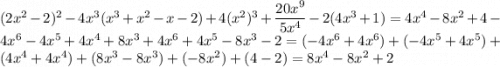 (2x^2-2)^2 - 4x^3(x^3+x^2-x-2)+4(x^2)^3 + \dfrac{20x^9}{5x^4} - 2(4x^3+1) = 4x^4 - 8x^2 + 4 - 4x^6 - 4x^5 + 4x^4 + 8x^3 + 4x^6 + 4x^5 - 8x^3 - 2 = (-4x^6+4x^6) + (-4x^5+4x^5) + (4x^4+4x^4) + (8x^3-8x^3) + (-8x^2) + (4-2) = 8x^4-8x^2+2