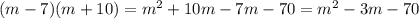 (m-7)(m+10)=m^{2} +10m-7m-70=m^{2}-3m-70