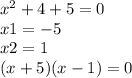 x^{2} +4+5=0\\x1=-5\\x2=1\\(x+5)(x-1) =0