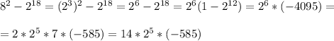 8^{2}-2^{18}=(2^{3})^{2}-2^{18}=2^{6} -2^{18}=2^{6}(1-2^{12})=2^{6}*(-4095)=\\\\=2*2^{5}*7*(-585)=14*2^{5}*(-585)