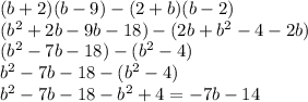 (b+2)(b-9)-(2+b)(b-2)\\(b^2+2b-9b-18)-(2b+b^2-4-2b)\\(b^2-7b-18)-(b^2-4)\\b^2-7b-18-(b^2-4)\\b^2-7b-18-b^2+4=-7b-14\\