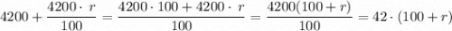 4200+\dfrac{4200 \cdot \: r}{100}=\dfrac{4200 \cdot 100+4200 \cdot \: r}{100} =\dfrac{4200(100+r)}{100} =42 \cdot(100+r)