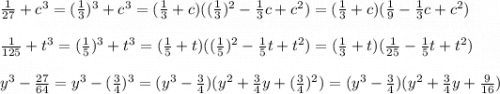 \frac{1}{27}+c^3=(\frac{1}{3})^3+c^3 =(\frac{1}{3}+c)((\frac{1}{3})^2-\frac{1}{3}c+c^2)=(\frac{1}{3}+c)(\frac{1}{9}-\frac{1}{3}c+c^2) \\\\\frac{1}{125}+t^3=(\frac{1}{5})^3+t^3 =(\frac{1}{5}+t)((\frac{1}{5})^2-\frac{1}{5}t+t^2)=(\frac{1}{3}+t)(\frac{1}{25}-\frac{1}{5}t+t^2)\\\\y^3-\frac{27}{64}=y^3-(\frac{3}{4})^3 =(y^3-\frac{3}{4})(y^2+\frac{3}{4}y+(\frac{3}{4})^2)=(y^3-\frac{3}{4})(y^2+\frac{3}{4}y+\frac{9}{16})\\