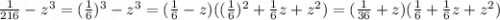 \frac{1}{216}-z^3=(\frac{1}{6})^3-z^3 =(\frac{1}{6}-z)((\frac{1}{6})^2+\frac{1}{6}z+z^2)=(\frac{1}{36}+z)(\frac{1}{6}+\frac{1}{6}z+z^2)