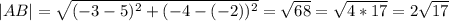 |AB|=\sqrt{(-3-5)^2+(-4-(-2))^2}=\sqrt{68}=\sqrt{4*17}=2\sqrt{17}