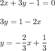 \displaystyle2x+3y-1=0\\\\3y=1-2x\\\\y=-\frac{2}{3}x+\frac{1}{3}