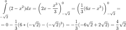 \displaystyle \int\limits^0_{-\sqrt{2}} (2-x^2)dx=\bigg(2x-\frac{x^3}{3}\bigg)^0_{-\sqrt{2}}=\bigg(\frac{1}{3}(6x-x^3)\bigg)^0_{-\sqrt{2}}=\\\\=0-\frac{1}{3}(6*(-\sqrt{2})-(-\sqrt{2})^3)=-\frac{1}{3}(-6\sqrt{2}+2\sqrt{2})=\frac{4}{3}\sqrt{2}