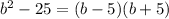 b^2-25=(b-5)(b+5)