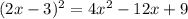 (2x - 3) {}^{2} = 4x {}^{2} - 12x + 9