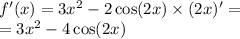 f'(x) = 3 {x}^{2} - 2 \cos(2x) \times (2x)' = \\ = 3 {x}^{2} - 4 \cos(2x)