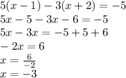 5(x-1) - 3(x + 2) = - 5 \\ 5x - 5 - 3x - 6 = - 5 \\ 5x - 3x = - 5 + 5 + 6 \\ - 2x = 6 \\ x = \frac{6}{- 2} \\ x = - 3