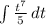 \int\limit {\frac{t^7}{5} } \, dt