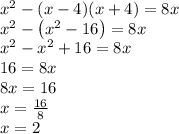 x ^ { 2 } -(x-4)(x+4)=8x \\ x^{2}-\left(x^{2}-16\right)=8x \\ x^{2}-x^{2}+16=8x \\ 16=8x \\ 8x=16 \\ x=\frac{16}{8} \\ x = 2