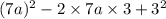 (7a) {}^{2} - 2 \times 7a \times 3 + 3 {}^{2}