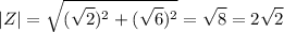 \displaystyle |Z|=\sqrt{(\sqrt{2})^2+(\sqrt{6})^2}=\sqrt{8}=2\sqrt{2}