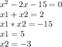 x^2-2x-15=0\\x1+x2=2\\x1*x2=-15\\x1=5\\x2=-3