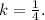 k=\frac{1}{4} .